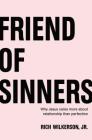 Friend of Sinners: Why Jesus Cares More about Relationship Than Perfection By Rich Wilkerson Jr Cover Image