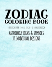 Zodiac Coloring Book: Astrology Signs And Symbols 37 Individual Designs 8.5 x 11 Large Coloring Book Anti-Stress Relaxation Art Therapy For By Belle Activity Books Cover Image