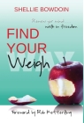 Find Your Weigh: Renew Your Mind & Walk In Freedom By Shellie Bowdoin Cover Image