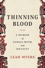 Thinning Blood: A Memoir of Family, Myth, and Identity By Leah Myers Cover Image