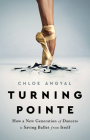 Turning Pointe: How a New Generation of Dancers Is Saving Ballet from Itself Cover Image