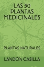 Las 50 Plantas Medicinales: Plantas Naturales By Landón Casilla Cover Image
