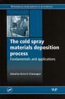 The Cold Spray Materials Deposition Process: Fundamentals and Applications Cover Image