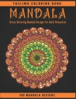 Mandala: 100 Stress Relieving Mandala Designs For Adult Relaxation - An Adult Coloring Book with intricate Mandalas for Stress By Taslima Coloring Books Cover Image