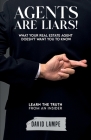 Agents Are Liars!: What Your Real Estate Agent Doesn't Want You To Know By David Lampe Cover Image