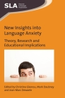 New Insights Into Language Anxiety: Theory, Research and Educational Implications (Second Language Acquisition #114) By Christina Gkonou (Editor), Mark Daubney (Editor), Jean-Marc Dewaele (Editor) Cover Image