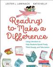 Reading to Make a Difference: Using Literature to Help Students Speak Freely, Think Deeply, and Take Action By Lester L. Laminack, Katie Kelly Cover Image