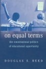 On Equal Terms: The Constitutional Politics of Educational Opportunity By Douglas S. Reed Cover Image