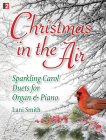 Christmas in the Air: Sparkling Carol Duets for Organ & Piano Cover Image