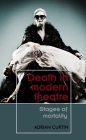 Death in Modern Theatre: Stages of Mortality By Adrian Curtin Cover Image
