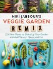 Niki Jabbour's Veggie Garden Remix: 224 New Plants to Shake Up Your Garden and Add Variety, Flavor, and Fun By Niki Jabbour Cover Image