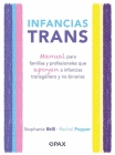 Infancias trans: Manual para familias y profesionales que apoyan a las infancias transgénero y no binarias Cover Image