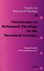 Vicissitudes of Reformed Theology in the Twentieth Century (Studies in Reformed Theology #9) By George Harinck (Editor), Dirk Van Keulen (Editor) Cover Image