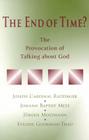 The End of Time?: The Provocation of Talking about God By Benedict XVI, Johann Baptist Metz, Jurgen Moltmann Cover Image