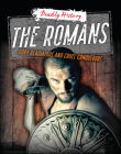 The Romans: Gory Gladiators and Cruel Conquerors (Deadly History) By Louise A. Spilsbury, Sarah Eason Cover Image