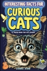 Interesting Facts for Curious Cats, A Trivia Book for Adults & Teens: 1,099 Intriguing, Crazy & Hilarious Little-Known Facts About House Cats, Wild Ca By Daniel Kane Cover Image