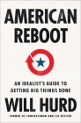 American Reboot: An Idealist's Guide to Getting Big Things Done By Will Hurd Cover Image