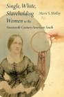Single, White, Slaveholding Women in the Nineteenth-Century American South Cover Image