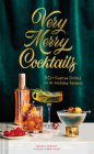 Very Merry Cocktails: 50+ Festive Drinks for the Holiday Season Cover Image