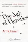 The Age of Heretics: A History of the Radical Thinkers Who Reinvented Corporate Management (J-B Warren Bennis #160) Cover Image