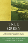 True Green: Executive Effectiveness in the U.S. Environmental Protection Agency By Gerald Andrews Emison (Editor), John C. Morris (Editor), Lee M. Thomas (Preface by) Cover Image