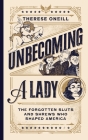 Unbecoming a Lady: The Forgotten Sluts and Shrews Who Shaped America By Therese Oneill, Lisa Jonté (Illustrator) Cover Image