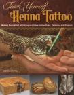 Teach Yourself Henna Tattoo: Making Mehndi Art with Easy-To-Follow Instructions, Patterns, and Projects Cover Image