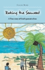 Raking the Seaweed: A True Story of God's Pursuit of Me Cover Image