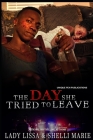 The Day She Tried To Leave: A Domestic Violence Novel By Shelli Marie, Lady Lissa Cover Image