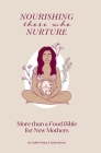 Nourishing Those Who Nurture: More Than A Food Bible For New Mothers By Tahlia Mynott, Caitlin Priday Cover Image