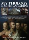 Mythology of the American Nations: An Illustrated Encyclopedia of the Gods, Heroes, Spirits and Sacred Places, Rituals and Ancient Beliefs of the Nort Cover Image