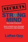 SECRETS of a Strong Mind (2nd edition): How to Build Inner Strength to Overcome Life's Obstacles By Larae Quy Cover Image
