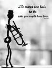 It's Never Too Late To Be Who You Might Have Been: Sheet Music Paper, Music Notebook By Olivia D Cover Image