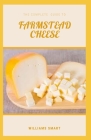 The Complete Guide to Farmstead Cheese: Mastering The Art Of Cheese Manufacture By Williams Smart Cover Image