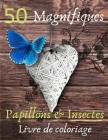 Livre de coloriage 50 Magnifiques Papillons & Insectes: Merveilleux Papillons - 100 pages - Relaxation et Détente - Format 8,5 x 11 pouces Cover Image