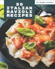 50 Italian Ravioli Recipes: Home Cooking Made Easy with Italian Ravioli Cookbook! Cover Image