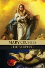 Mary Crushes the Serpent AND Begone Satan!: Two Books in One Cover Image