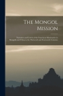 The Mongol Mission: Narratives and Letters of the Franciscan Missionaries in Mongolia and China in the Thirteenth and Fourteenth Centuries By Anonymous Cover Image