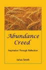 Abundance Creed: Inspiration Through Reflection By Julius Smith Cover Image