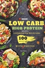 Quick Low Carb High Protein Recipes Cookbook for Beginners: Discover 100 Delicious Healthy Meals Ideas with Stunning Photos Cover Image
