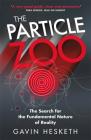 The Particle Zoo: The Search for the Fundamental Nature of Reality Cover Image