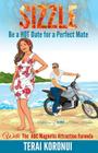 SIZZLE Be a HOT Date for a Perfect Mate: With The ABC Magnetic Attraction Formula (Sizzle - Single's #1) By Terai Koronui Cover Image