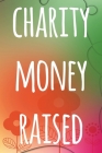 Charity Money Raised: The perfect way to record how much you have riased for charity - ideal gift for anyone who raises or wants to raise mo By Cnyto Charity Media Cover Image
