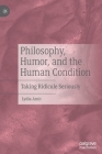 Philosophy, Humor, and the Human Condition: Taking Ridicule Seriously Cover Image