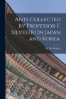 Ants Collected by Professor F. Silvestri in Japan and Korea. By W. M. Wheeler (Created by) Cover Image