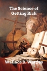 The Science of Getting Rich By Wallace D. Wattles Cover Image