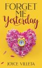 Forget Me Yesterday By Joyce Villeta Cover Image
