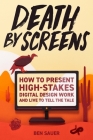 Death by Screens: how to present high-stakes digital-design work and live to tell the tale By Ben Sauer Cover Image