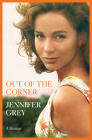 Out of the Corner: A Memoir By Jennifer Grey Cover Image