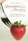 Liberation from Allergies: Natural Approaches to Freedom and Better Health (Complementary and Alternative Medicine) By Chris D. Meletis Cover Image